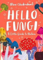 Little Guides to Nature: Hello Fungi: A Little Guide to Nature цена и информация | Книги для подростков и молодежи | 220.lv