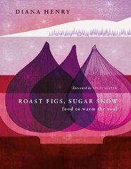 Roast Figs, Sugar Snow: Food to warm the soul цена и информация | Книги рецептов | 220.lv