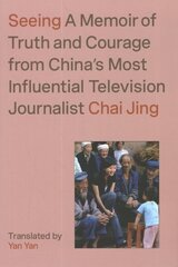 Seeing: A Memoir of Truth and Courage from China's Most Influential Television Journalist cena un informācija | Biogrāfijas, autobiogrāfijas, memuāri | 220.lv