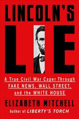 Lincoln's Lie: A True Civil War Caper Through Fake News, Wall Street, and the White House cena un informācija | Vēstures grāmatas | 220.lv