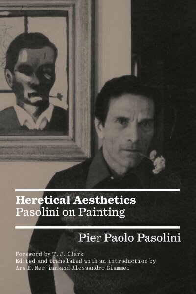 Heretical Aesthetics: Pasolini on Painting цена и информация | Mākslas grāmatas | 220.lv
