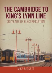 Cambridge to King's Lynn Line: 30 Years of Electrification цена и информация | Путеводители, путешествия | 220.lv