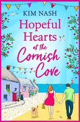 Hopeful Hearts at the Cornish Cove: The BRAND NEW feel-good, romantic read from Kim Nash for summer 2023 cena un informācija | Fantāzija, fantastikas grāmatas | 220.lv