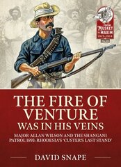 Fire of Venture Was in His Veins: Major Allan Wilson and the Shangani Patrol 1893 цена и информация | Биографии, автобиогафии, мемуары | 220.lv