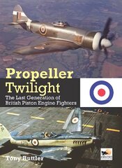 Propeller Twilight: The Last Generation of British Piston Engine Fighters цена и информация | Путеводители, путешествия | 220.lv