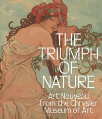 Triumph of Nature: Art Nouveau from the Chrysler Museum of Art cena un informācija | Mākslas grāmatas | 220.lv