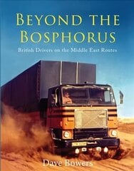 Beyond the Bosphorus: British Drivers on the Middle-East Routes cena un informācija | Ceļojumu apraksti, ceļveži | 220.lv