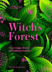 Kew - Witch's Forest: Trees in magic, folklore and traditional remedies cena un informācija | Grāmatas par dārzkopību | 220.lv