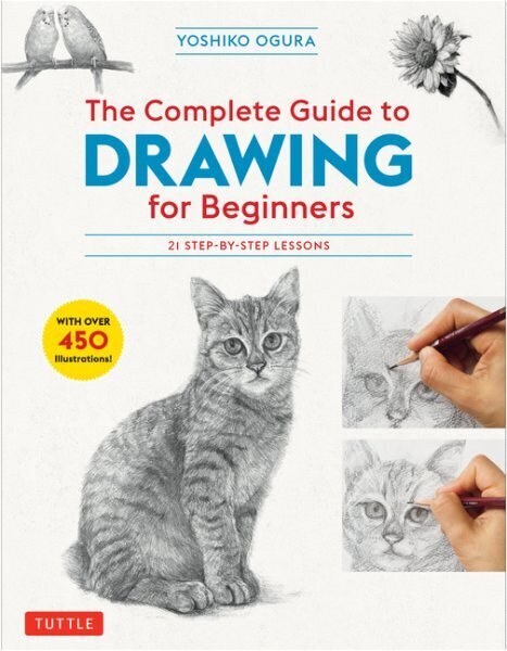 Complete Guide to Drawing for Beginners: 21 Step-by-Step Lessons - Over 450 illustrations! цена и информация | Mākslas grāmatas | 220.lv