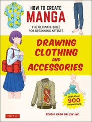 How to Create Manga: Drawing Clothing and Accessories: The Ultimate Bible for Beginning Artists (With Over 900 Illustrations) цена и информация | Книги об искусстве | 220.lv