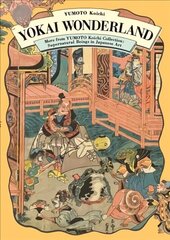 Yokai Wonderland: More from YUMOTO Koichi Collection: Supernatural Beings in Japanese Art cena un informācija | Mākslas grāmatas | 220.lv