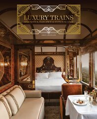 Luxury Trains: Splendour, Elegance & Extravagance cena un informācija | Ceļojumu apraksti, ceļveži | 220.lv