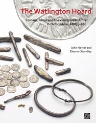 Watlington Hoard: Coinage, Kings and the Viking Great Army in Oxfordshire, AD875-880 цена и информация | Книги об искусстве | 220.lv