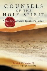 Counsels of the Holy Spirit: A Reading of St Ignatius's Letters цена и информация | Духовная литература | 220.lv