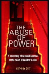Abuse of Power: A true story of sex and scandal at the heart of London's elite 2nd edition cena un informācija | Biogrāfijas, autobiogrāfijas, memuāri | 220.lv