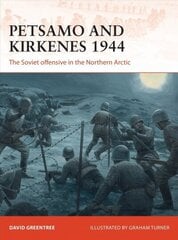 Petsamo and Kirkenes 1944: The Soviet offensive in the Northern Arctic cena un informācija | Vēstures grāmatas | 220.lv