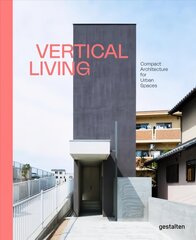 Vertical Living: Compact Architecture for Urban Spaces cena un informācija | Grāmatas par arhitektūru | 220.lv