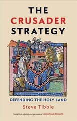 Crusader Strategy: Defending the Holy Land цена и информация | Исторические книги | 220.lv