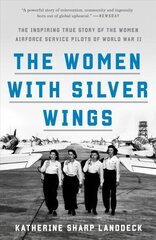 Women with Silver Wings: The Inspiring True Story of the Women Airforce Service Pilots of World War II цена и информация | Исторические книги | 220.lv