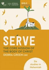 Serve: The core mission of the body of Christ: Six studies in Nehemiah cena un informācija | Garīgā literatūra | 220.lv