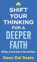 Shift Your Thinking for a Deeper Fa: 99 Ways to Grow Closer to God and Others 7th edition cena un informācija | Pašpalīdzības grāmatas | 220.lv