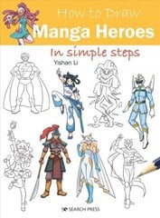 How to Draw: Manga Heroes: In Simple Steps цена и информация | Книги об искусстве | 220.lv