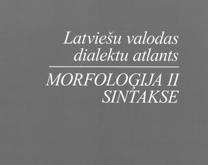 Latviešu valodas dialektu atlants. Morfoloģija II Sintakse cena un informācija | Svešvalodu mācību materiāli | 220.lv