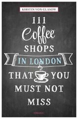 111 Coffee Shops in London That You Must Not Miss цена и информация | Путеводители, путешествия | 220.lv