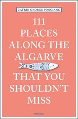 111 Places Along the Algarve That You Shouldn't Miss цена и информация | Путеводители, путешествия | 220.lv