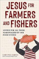 Jesus for Farmers and Fishers: Justice for All Those Marginalized by Our Food System цена и информация | Книги по социальным наукам | 220.lv