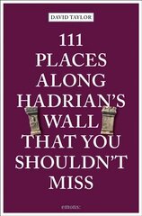 111 Places Along Hadrian's Wall That You Shouldn't Miss цена и информация | Путеводители, путешествия | 220.lv