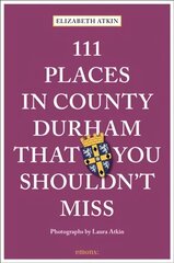 111 Places in County Durham That You Shouldn't Miss cena un informācija | Ceļojumu apraksti, ceļveži | 220.lv