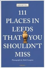 111 Places in Leeds That You Shouldn't Miss cena un informācija | Ceļojumu apraksti, ceļveži | 220.lv