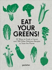 Eat Your Greens!: 22 Ways to Cook a Carrot and 788 Other Delicious Recipes to Save the Planet cena un informācija | Pavārgrāmatas | 220.lv