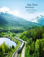 Epic Train Journeys: The Inside Track to the World's Greatest Rail Routes цена и информация | Путеводители, путешествия | 220.lv