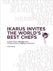 Ikarus Invites the World's Best Chefs: Exceptional Recipes and International Chefs in Portrait: Volume 8 cena un informācija | Pavārgrāmatas | 220.lv