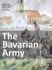 Bavarian Army 1806-1813 cena un informācija | Vēstures grāmatas | 220.lv
