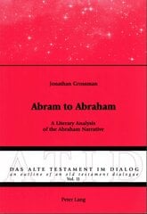 Abram to Abraham: A Literary Analysis of the Abraham Narrative New edition cena un informācija | Garīgā literatūra | 220.lv