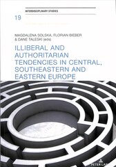 Illiberal and authoritarian tendencies in Central, Southeastern and Eastern Europe New edition цена и информация | Книги по социальным наукам | 220.lv