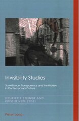 Invisibility Studies: Surveillance, Transparency and the Hidden in Contemporary Culture New edition цена и информация | Книги об искусстве | 220.lv