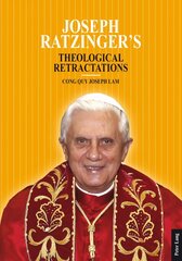 Joseph Ratzinger's Theological Retractations: Pope Benedict XVI on Revelation, Christology and Ecclesiology New edition cena un informācija | Garīgā literatūra | 220.lv