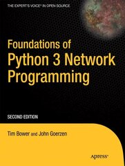 Foundations of Python Network Programming: The comprehensive guide to building network applications with Python 2010 2nd ed. цена и информация | Книги по экономике | 220.lv