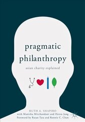 Pragmatic Philanthropy: Asian Charity Explained 1st ed. 2018 cena un informācija | Sociālo zinātņu grāmatas | 220.lv