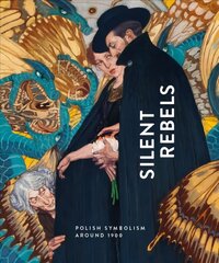 Silent Rebels: Symbolism in Poland around 1900 цена и информация | Книги об искусстве | 220.lv