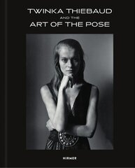 Twinka Thiebaud and the Art of Pose: and the Art of Pose цена и информация | Книги об искусстве | 220.lv