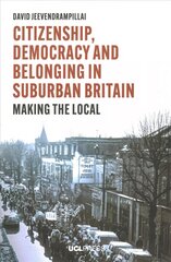 Citizenship, Democracy and Belonging in Suburban Britain: Making the Local цена и информация | Книги по социальным наукам | 220.lv