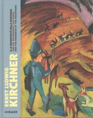 Ernst Ludwig Kirchner: Und die Erhabenheit der Berge / And the Grandeur of the Mountain / E la grandiosita della montagna cena un informācija | Mākslas grāmatas | 220.lv