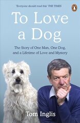 To Love a Dog: The Story of One Man, One Dog, and a Lifetime of Love and Mystery cena un informācija | Biogrāfijas, autobiogrāfijas, memuāri | 220.lv