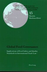 Global Food Governance: Implications of Food Safety and Quality Standards in International Trade Law New edition цена и информация | Книги по экономике | 220.lv