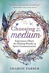 Choosing to be a Medium: Experience and Share the Healing Wonder of Spirit Communication cena un informācija | Pašpalīdzības grāmatas | 220.lv